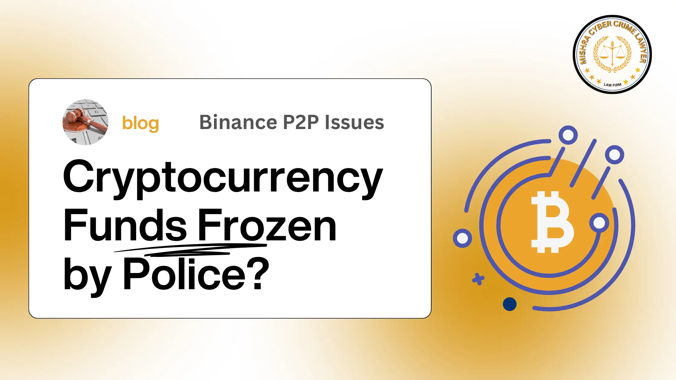 Cryptocurrency Funds Frozen by Police? Expert Cyber Lawyers in Bengaluru for Binance P2P Issues